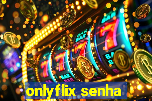 onlyflix senha